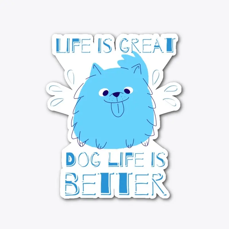 Life is great - dog life is BETTER!